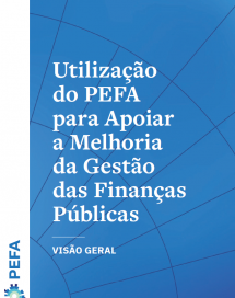 VISÃO GERAL: Utilização do PEFA para Apoiar a Melhoria da Gestão das Finanças Públicas